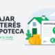 Cómo Bajar El Interés De Una Hipoteca
